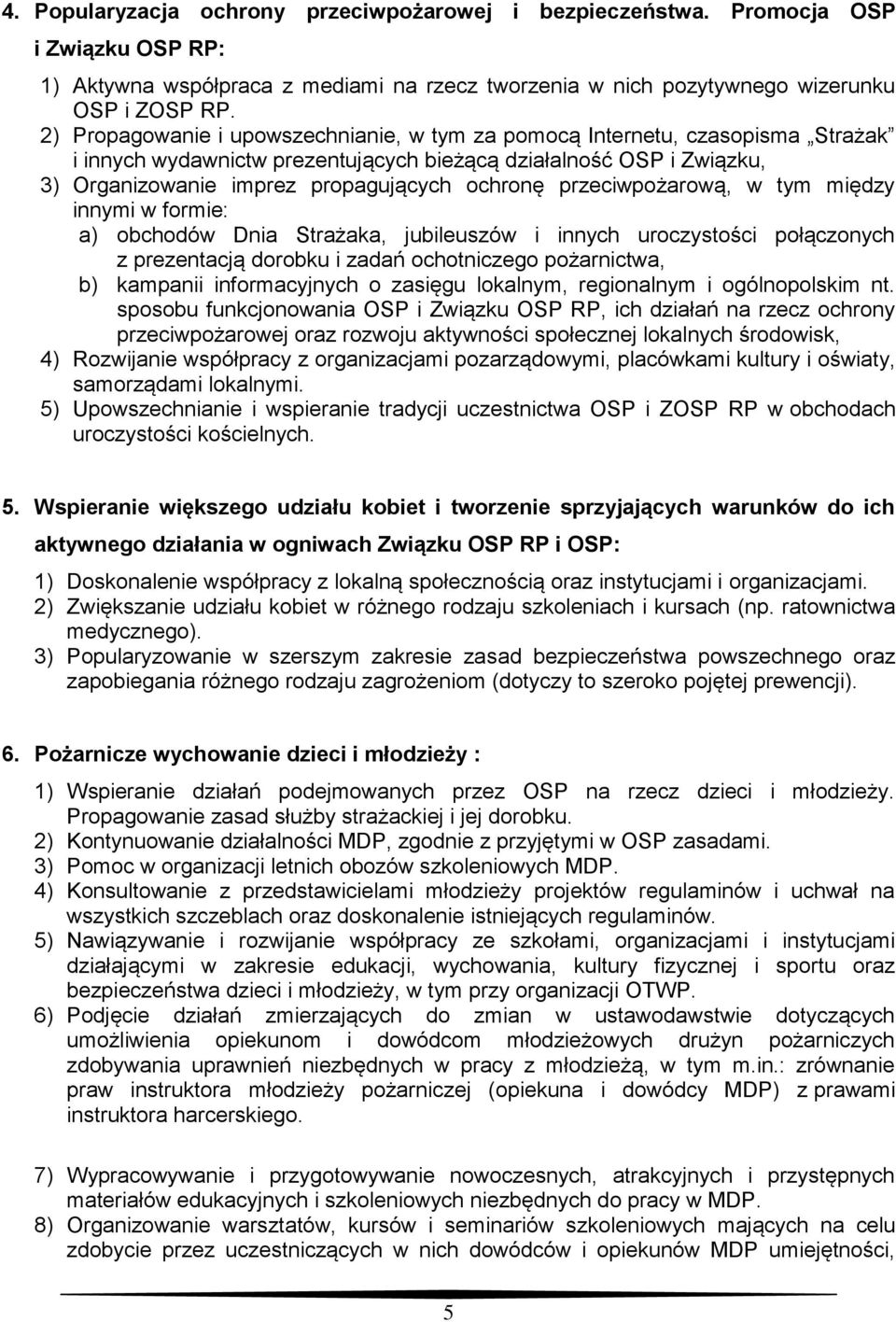 przeciwpożarową, w tym między innymi w formie: a) obchodów Dnia Strażaka, jubileuszów i innych uroczystości połączonych z prezentacją dorobku i zadań ochotniczego pożarnictwa, b) kampanii