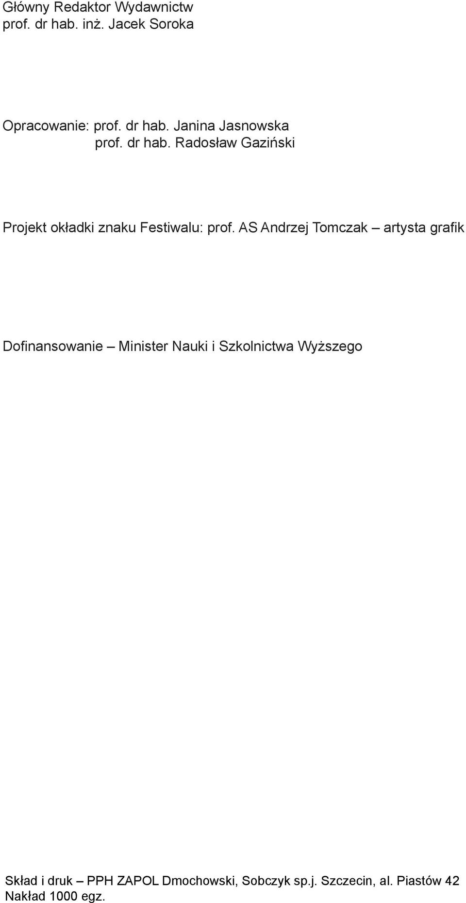 AS Andrzej Tomczak artysta grafik dofinansowanie Minister Nauki i Szkolnictwa Wyższego Dofinansowanie Minister Nauki i Szkolnictwa Wyższego