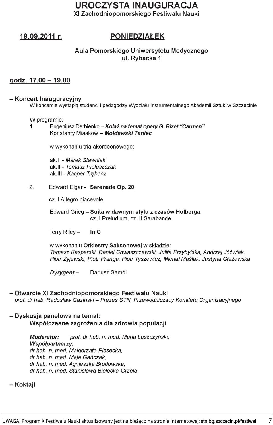 Bizet Carmen Konstanty Miaskow Mołdawski Taniec w wykonaniu tria akordeonowego: ak.i - Marek Stawniak ak.ii - Tomasz Pieluszczak ak.iii - Kacper Trębacz 2. Edward Elgar - Serenade Op. 20, cz.