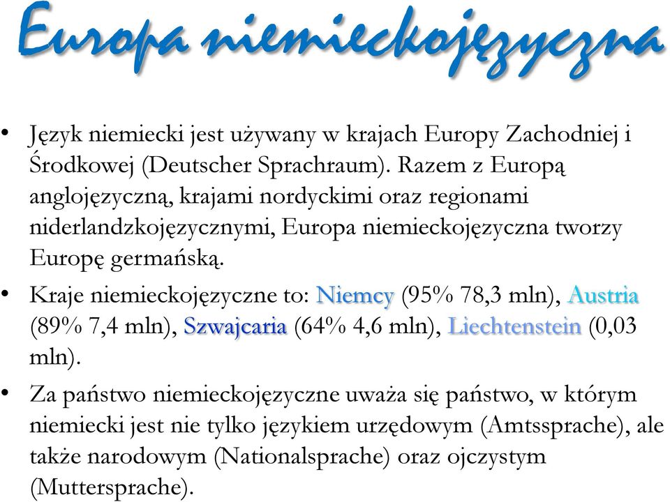 Kraje niemieckojęzyczne to: Niemcy (95% 78,3 mln), Austria (89% 7,4 mln), Szwajcaria (64% 4,6 mln), Liechtenstein (0,03 mln).