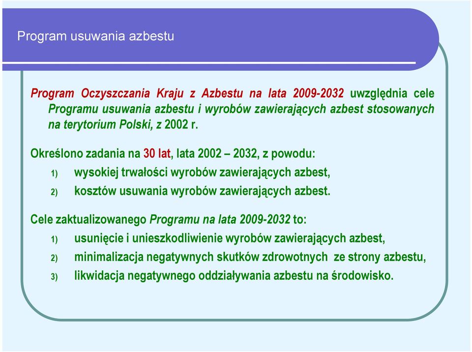 Określono zadania na 30 lat, lata 2002 2032, z powodu: 1) wysokiej trwałości wyrobów zawierających azbest, 2) kosztów usuwania wyrobów zawierających