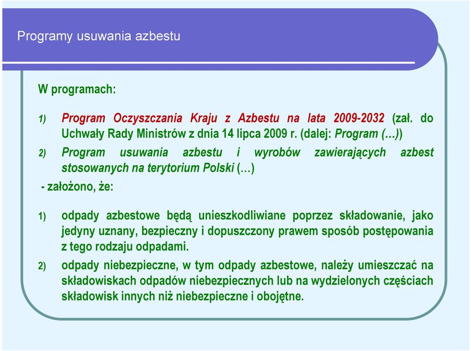 unieszkodliwiane poprzez składowanie, jako jedyny uznany, bezpieczny i dopuszczony prawem sposób postępowania z tego rodzaju odpadami.