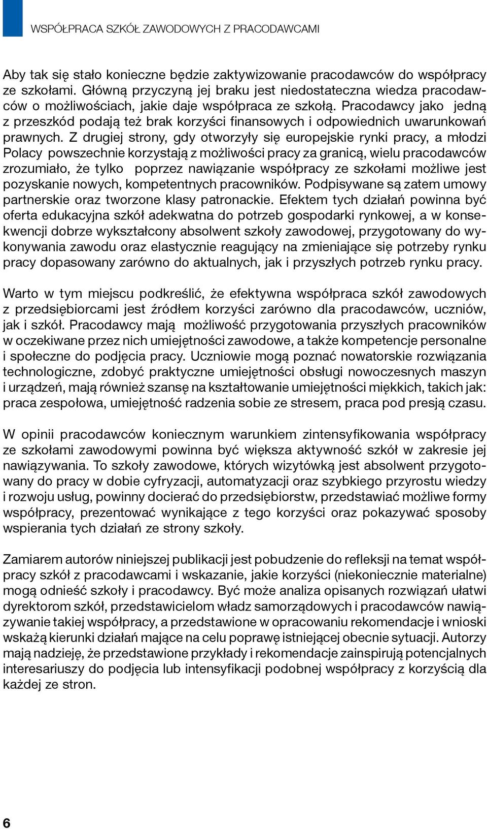 Pracodawcy jako jedną z przeszkód podają też brak korzyści finansowych i odpowiednich uwarunkowań prawnych.