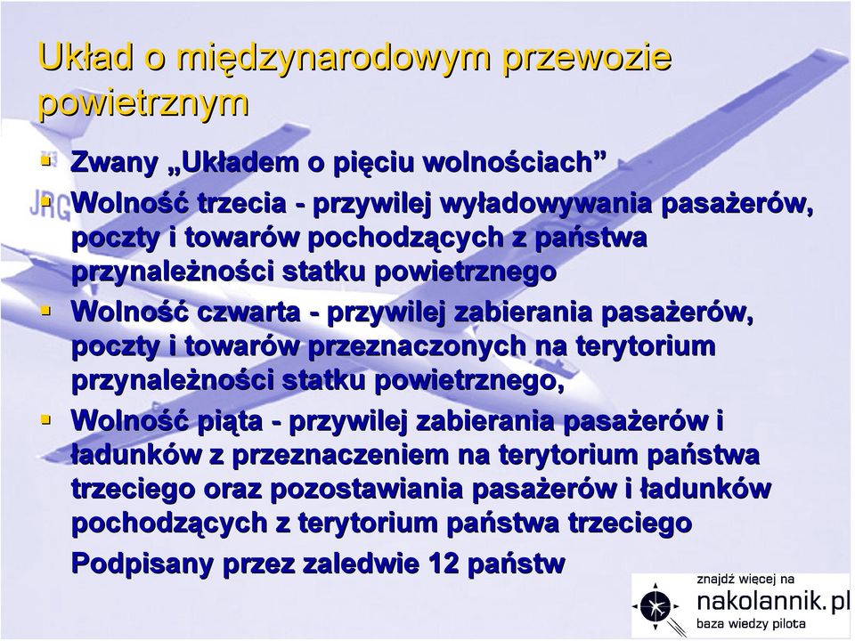 przeznaczonych na terytorium przynależno ności statku powietrznego, Wolność piąta - przywilej zabierania pasażer erów w i ładunków w z przeznaczeniem na