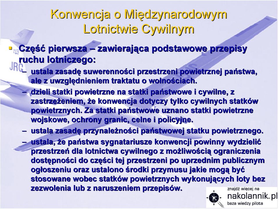 Za statki państwowe uznano statki powietrzne wojskowe, ochrony granic, celne i policyjne. ustala zasadę przynależno ności państwowej statku powietrznego.