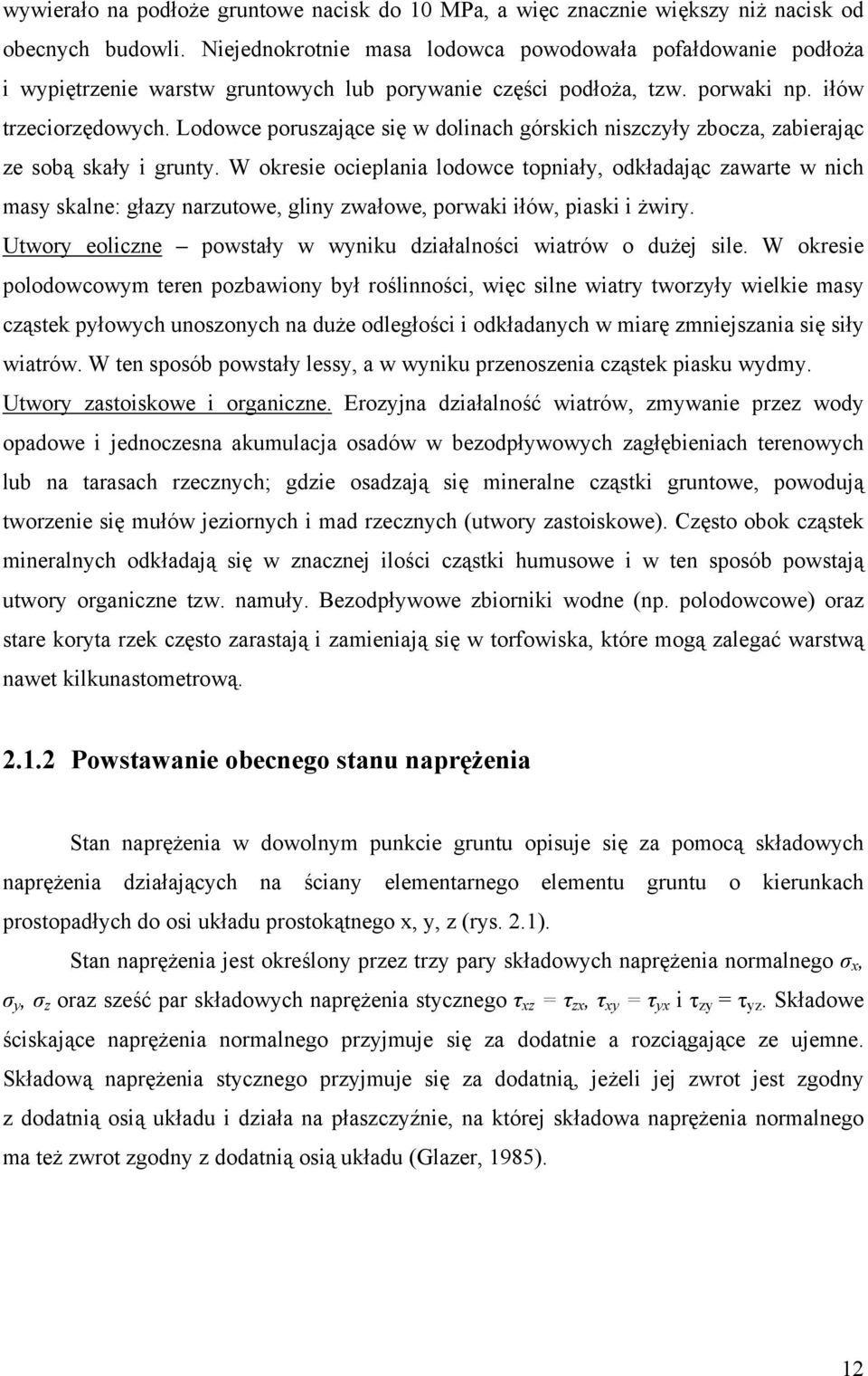 Lodowce poruszające się w dolinach górskich niszczyły zbocza, zabierając ze sobą skały i grunty.