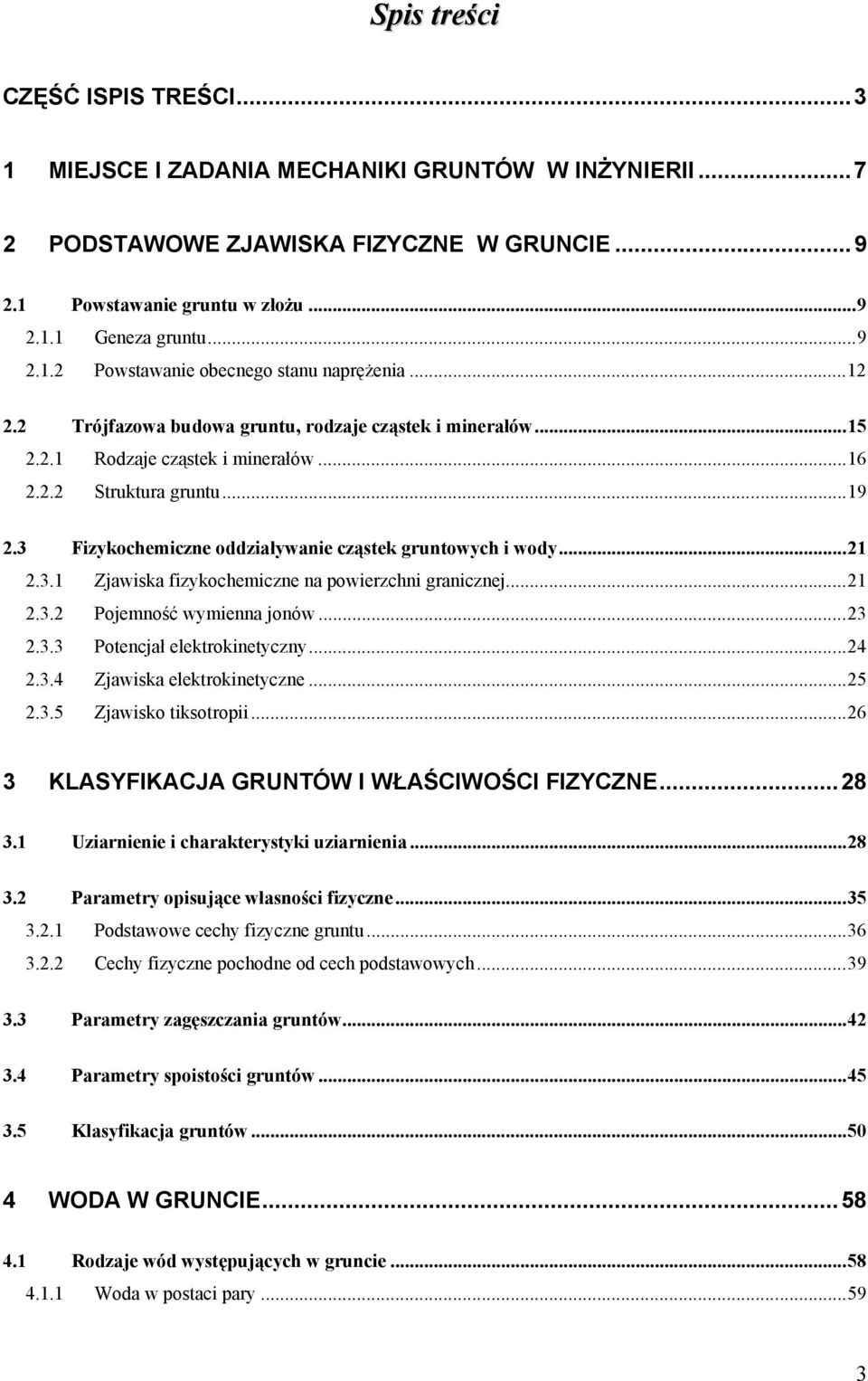 ..1.3. Pojemność wymienna jonów...3.3.3 Potencjał elektrokinetyczny...4.3.4 Zjawiska elektrokinetyczne...5.3.5 Zjawisko tiksotropii...6 3 KLASYFIKACJA GRUNTÓW I WŁAŚCIWOŚCI FIZYCZNE...8 3.