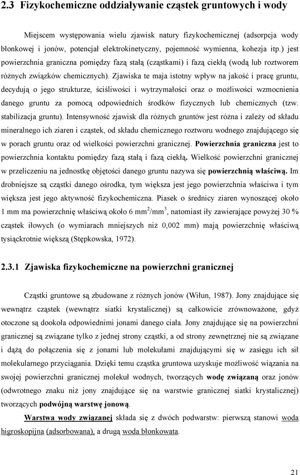 Zjawiska te maja istotny wpływ na jakość i pracę gruntu, decydują o jego strukturze, ściśliwości i wytrzymałości oraz o możliwości wzmocnienia danego gruntu za pomocą odpowiednich środków fizycznych