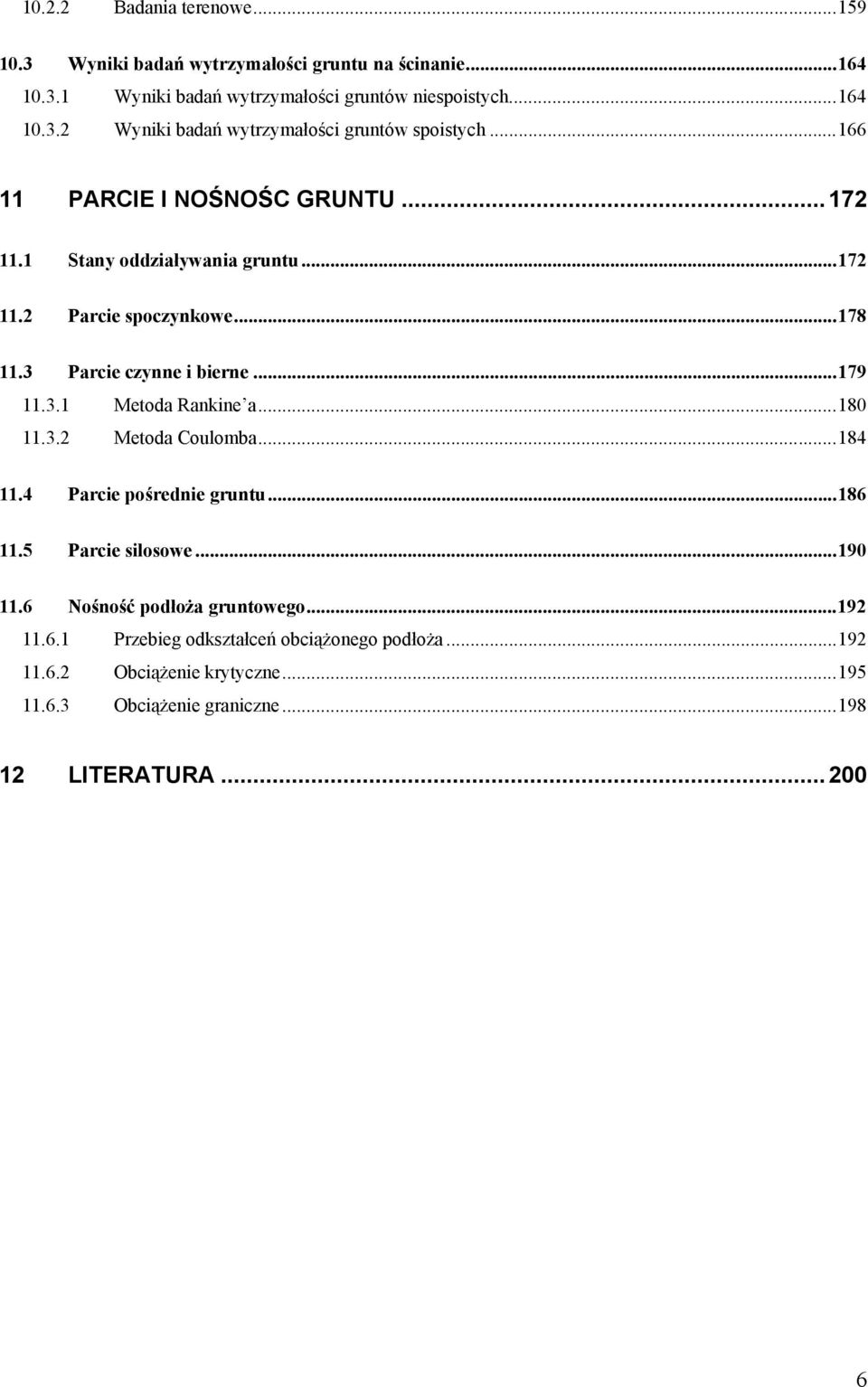..180 11.3. Metoda Coulomba...184 11.4 Parcie pośrednie gruntu...186 11.5 Parcie silosowe...190 11.6 Nośność podłoża gruntowego...19 11.6.1 Przebieg odkształceń obciążonego podłoża.