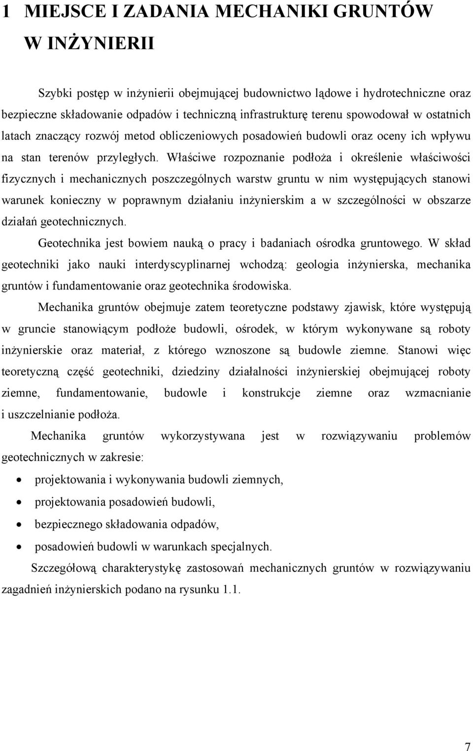 Właściwe rozpoznanie podłoża i określenie właściwości fizycznych i mechanicznych poszczególnych warstw gruntu w nim występujących stanowi warunek konieczny w poprawnym działaniu inżynierskim a w