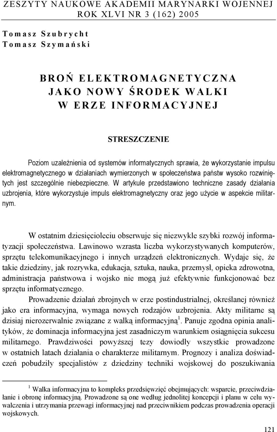 W artykule przedstawiono techniczne zasady działania uzbrojenia, które wykorzystuje impuls elektromagnetyczny oraz jego użycie w aspekcie militarnym.