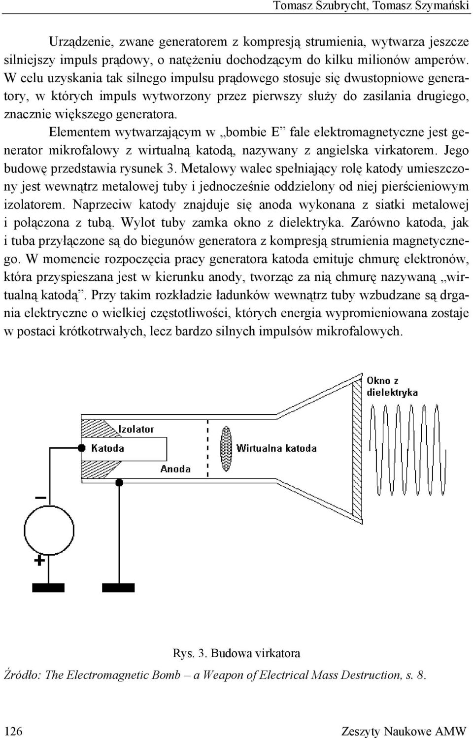 Elementem wytwarzającym w bombie E fale elektromagnetyczne jest generator mikrofalowy z wirtualną katodą, nazywany z angielska virkatorem. Jego budowę przedstawia rysunek 3.
