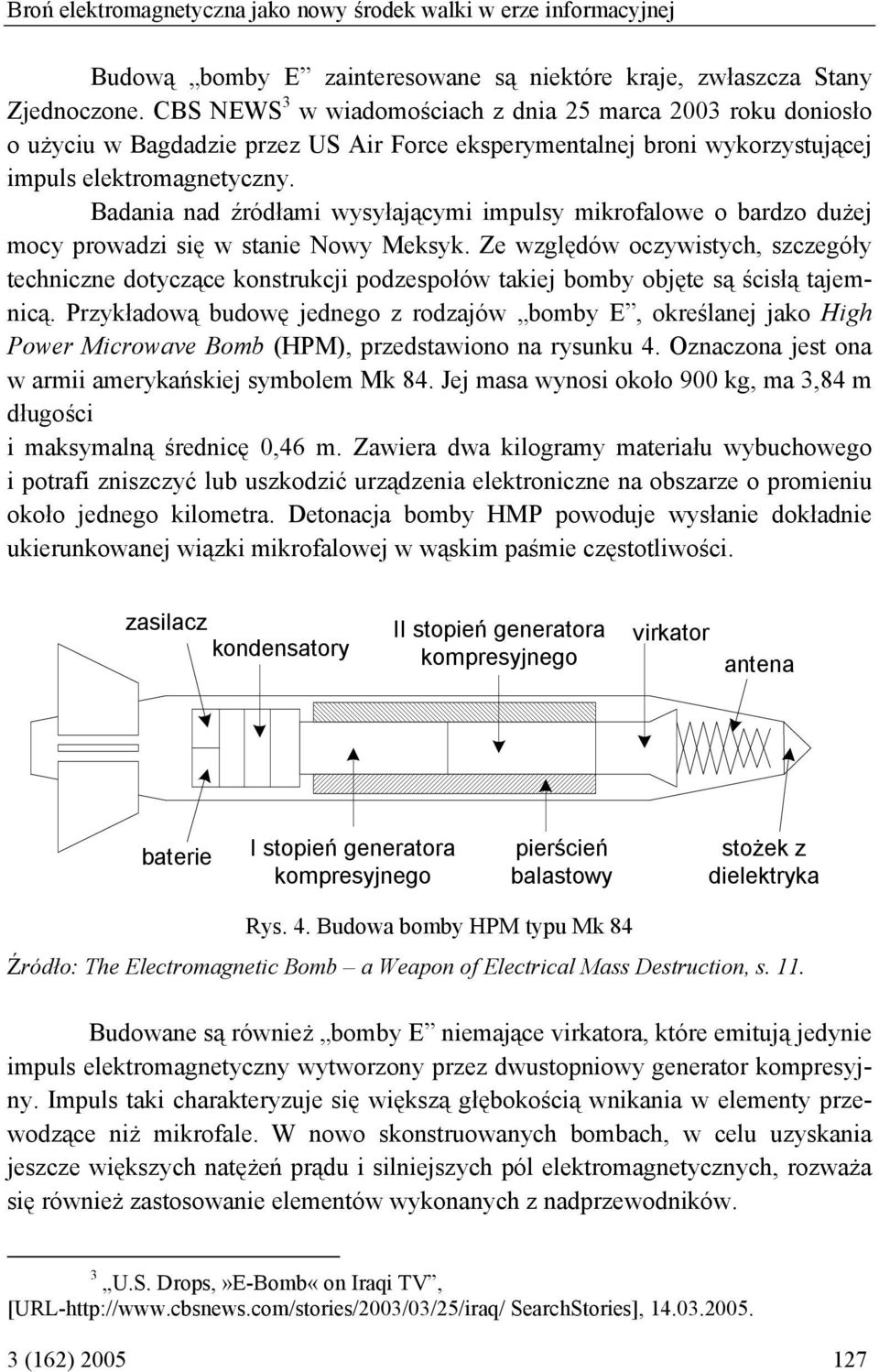 Badania nad źródłami wysyłającymi impulsy mikrofalowe o bardzo dużej mocy prowadzi się w stanie Nowy Meksyk.