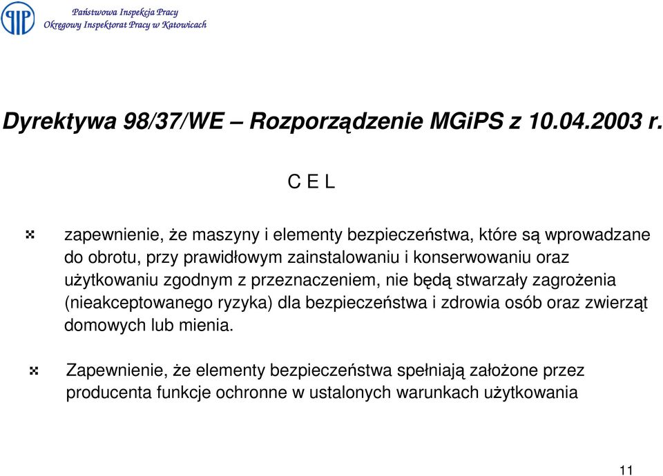 i konserwowaniu oraz uytkowaniu zgodnym z przeznaczeniem, nie bd stwarzały zagroenia (nieakceptowanego ryzyka) dla