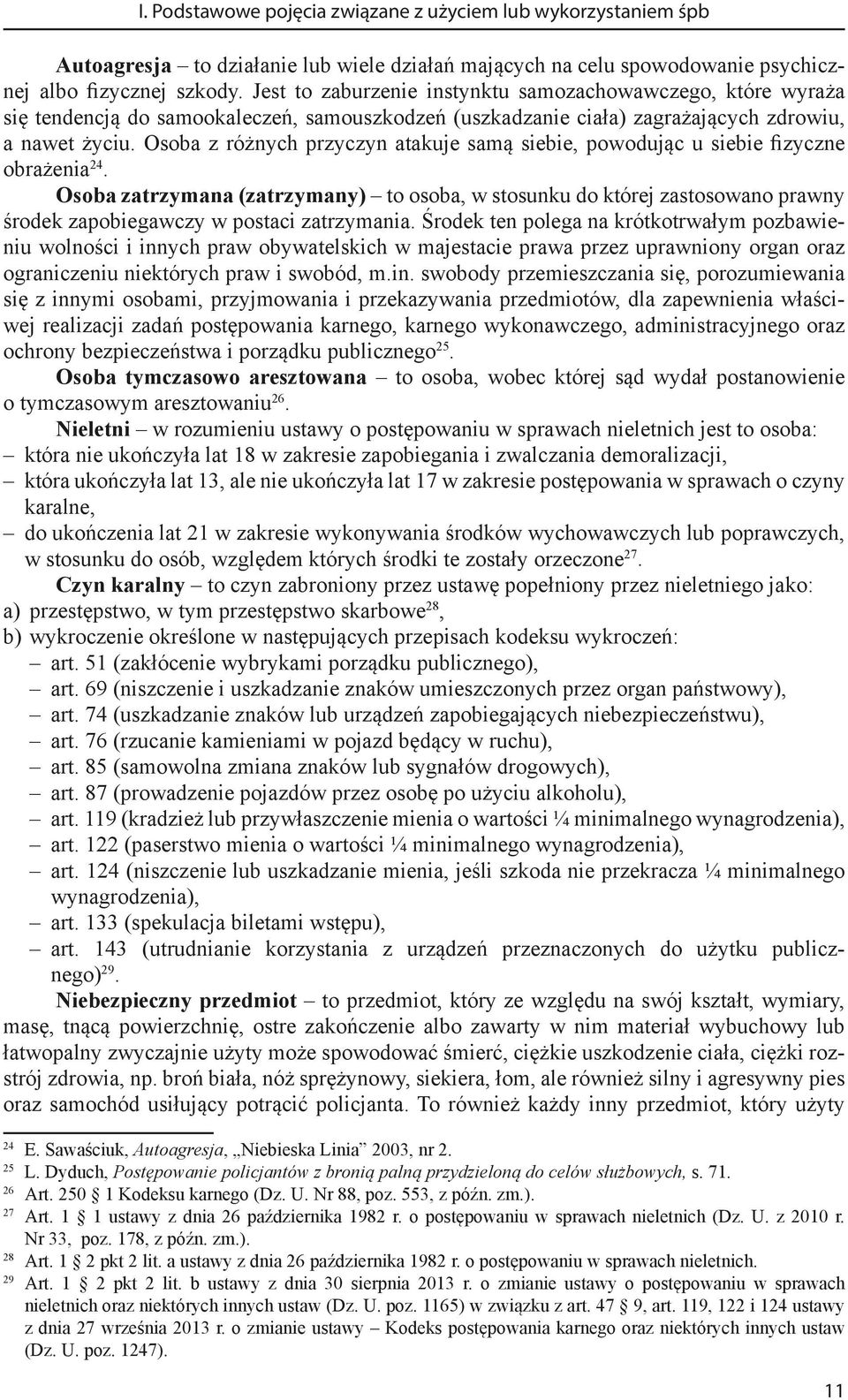 Osoba z różnych przyczyn atakuje samą siebie, powodując u siebie fizyczne obrażenia 24.