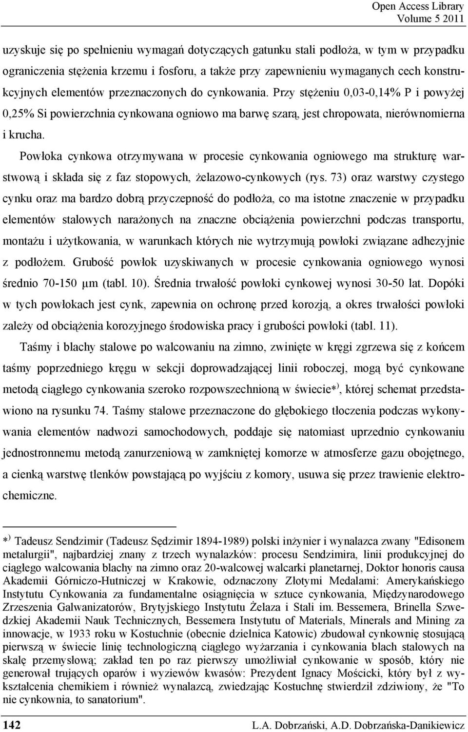 Powłoka cynkowa otrzymywana w procesie cynkowania ogniowego ma strukturę warstwową i składa się z faz stopowych, żelazowo-cynkowych (rys.