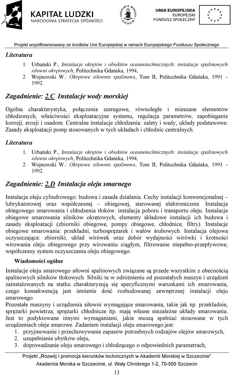 C Instalacje wody morskiej Ogólna charakterystyka, połączenia szeregowe, równoległe i mieszane elementów chłodzonych, właściwości eksploatacyjne systemu, regulacja parametrów, zapobieganie korozji,