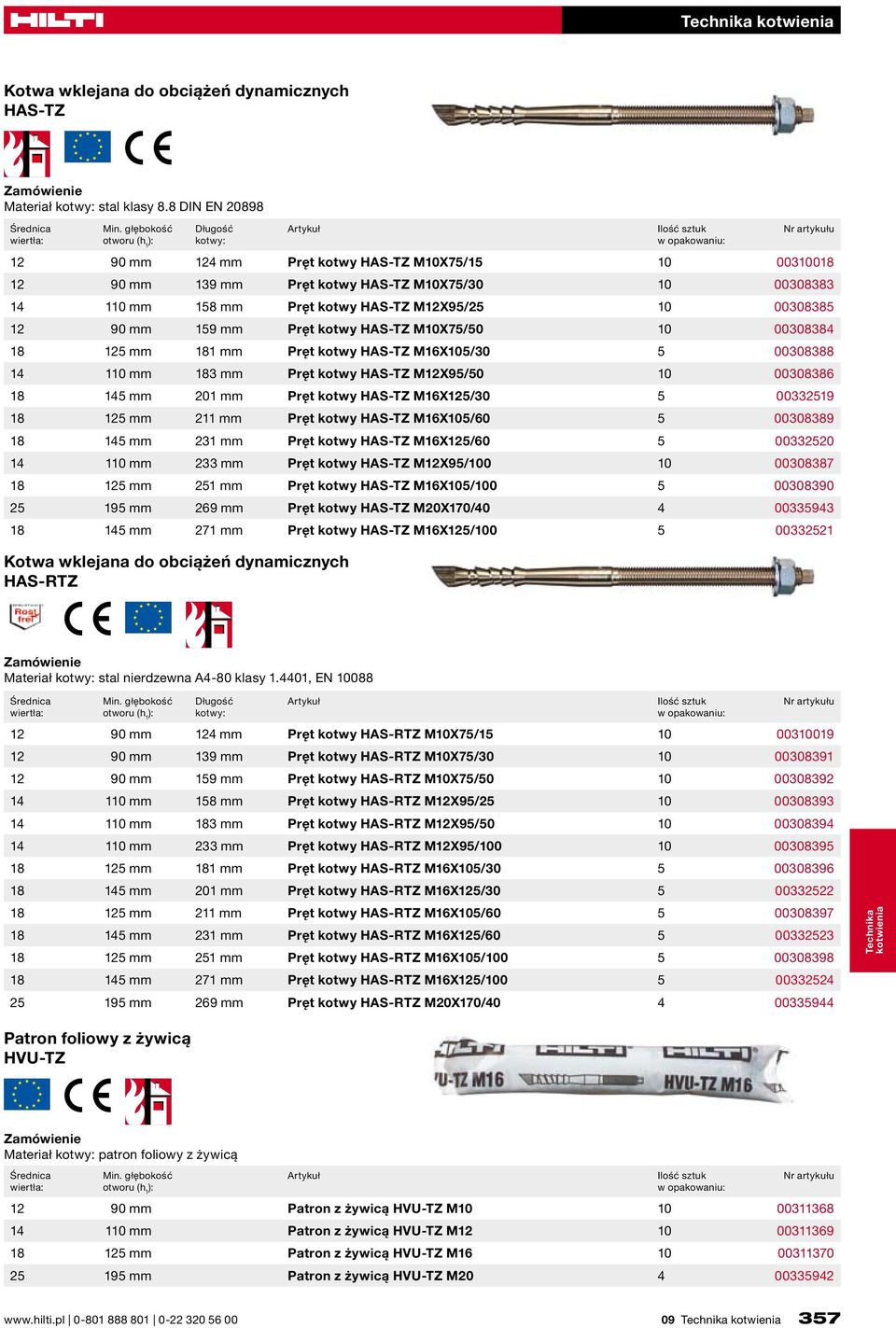 Pręt kotwy HAS-TZ M10X75/50 10 00308384 18 125 mm 181 mm Pręt kotwy HAS-TZ M16X105/30 5 00308388 14 110 mm 183 mm Pręt kotwy HAS-TZ M12X95/50 10 00308386 18 145 mm 201 mm Pręt kotwy HAS-TZ M16X125/30