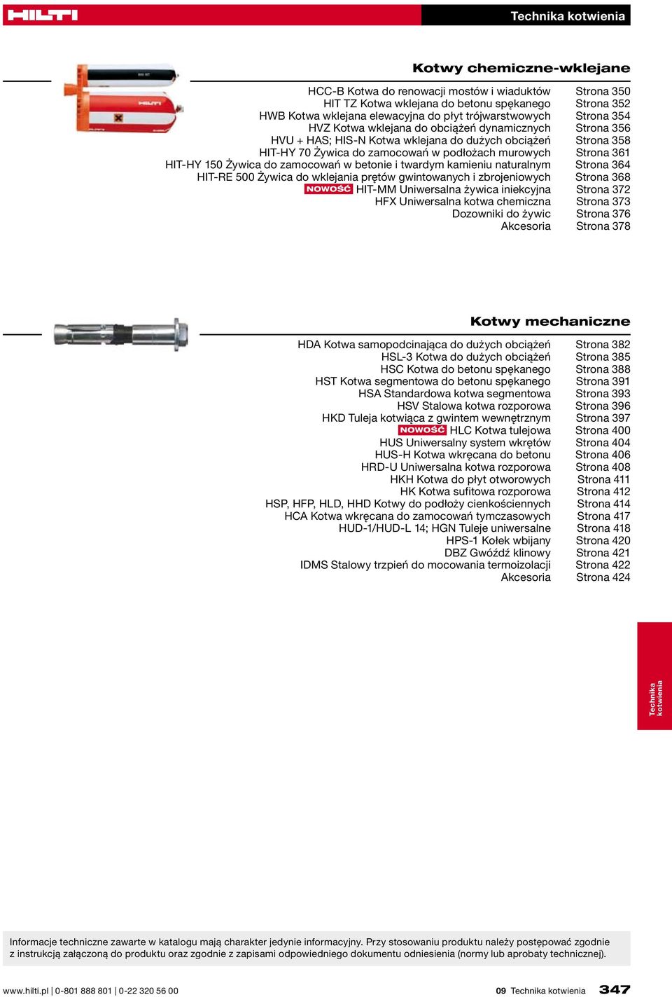 zamocowań w betonie i twardym kamieniu naturalnym Strona 364 HIT-RE 500 Żywica do wklejania prętów gwintowanych i zbrojeniowych Strona 368 NOWOŚĆ HIT-MM Uniwersalna żywica iniekcyjna Strona 372 HFX