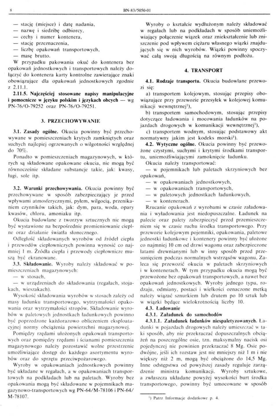 zgodn ie z 2.11.J. 2.11.5. Najc zęś ci ej stosowane napisy manipulacyjne i pomocnicze w j ęzy ku połskim i j ę zy ka c h obcych - wg PN-76/ 0-79252 oraz P -76/ 0-7925 1. 3. PRZECHOWYWA NIE 3. 1. Zasady ogólne.