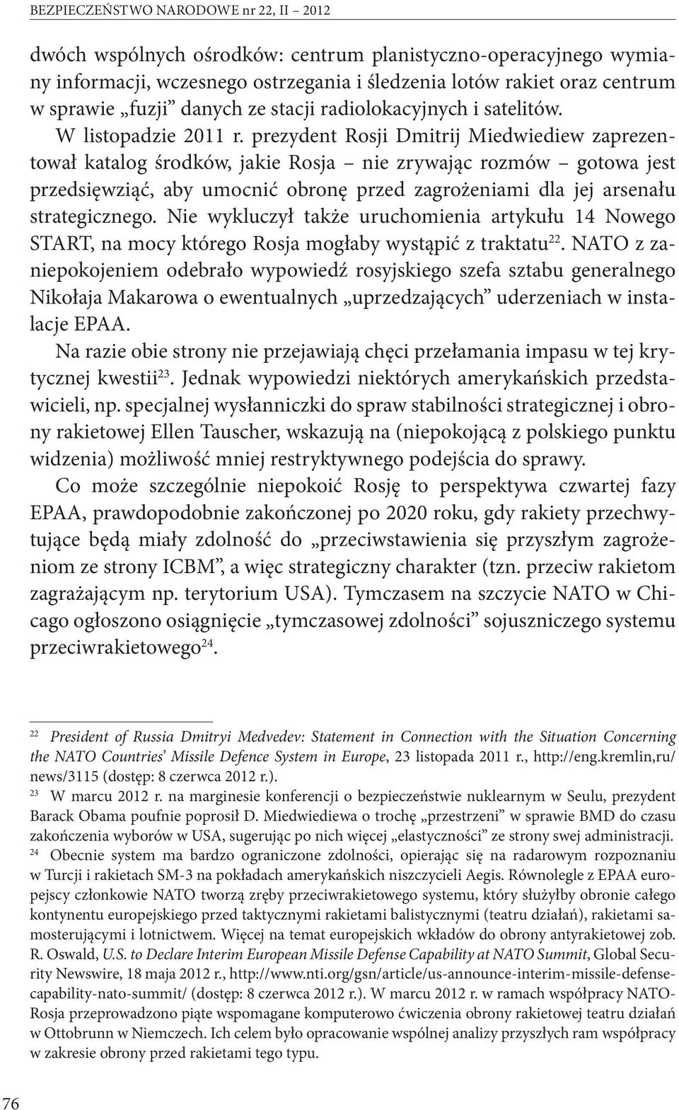 prezydent Rosji Dmitrij Miedwiediew zaprezentował katalog środków, jakie Rosja nie zrywając rozmów gotowa jest przedsięwziąć, aby umocnić obronę przed zagrożeniami dla jej arsenału strategicznego.