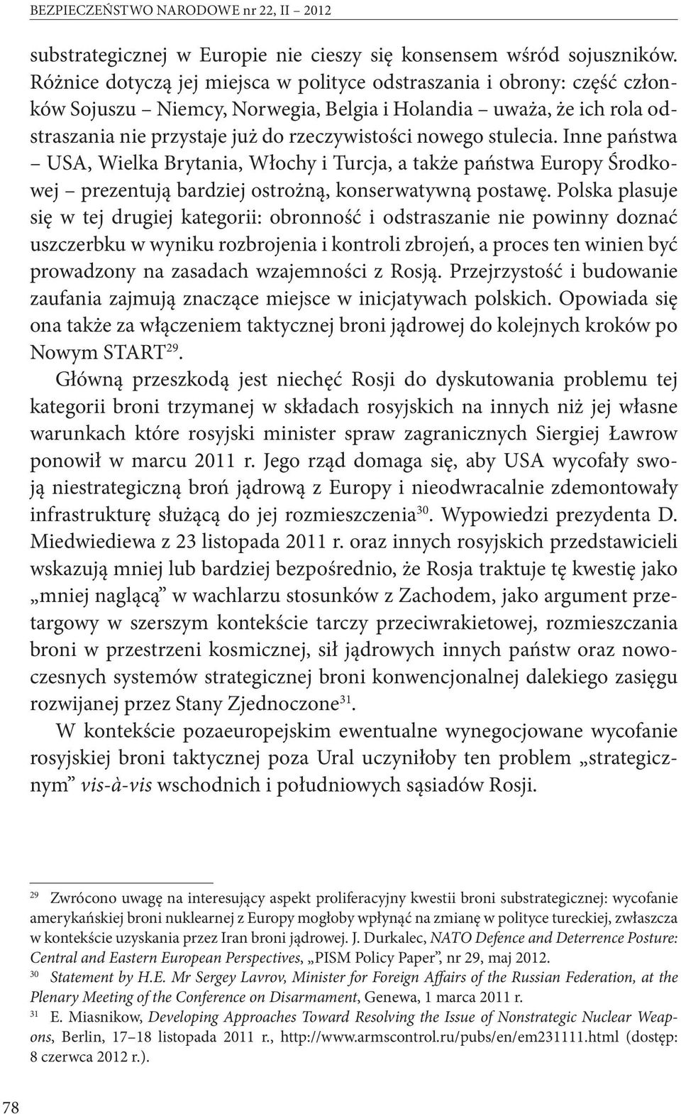 stulecia. Inne państwa USA, Wielka Brytania, Włochy i Turcja, a także państwa Europy Środkowej prezentują bardziej ostrożną, konserwatywną postawę.