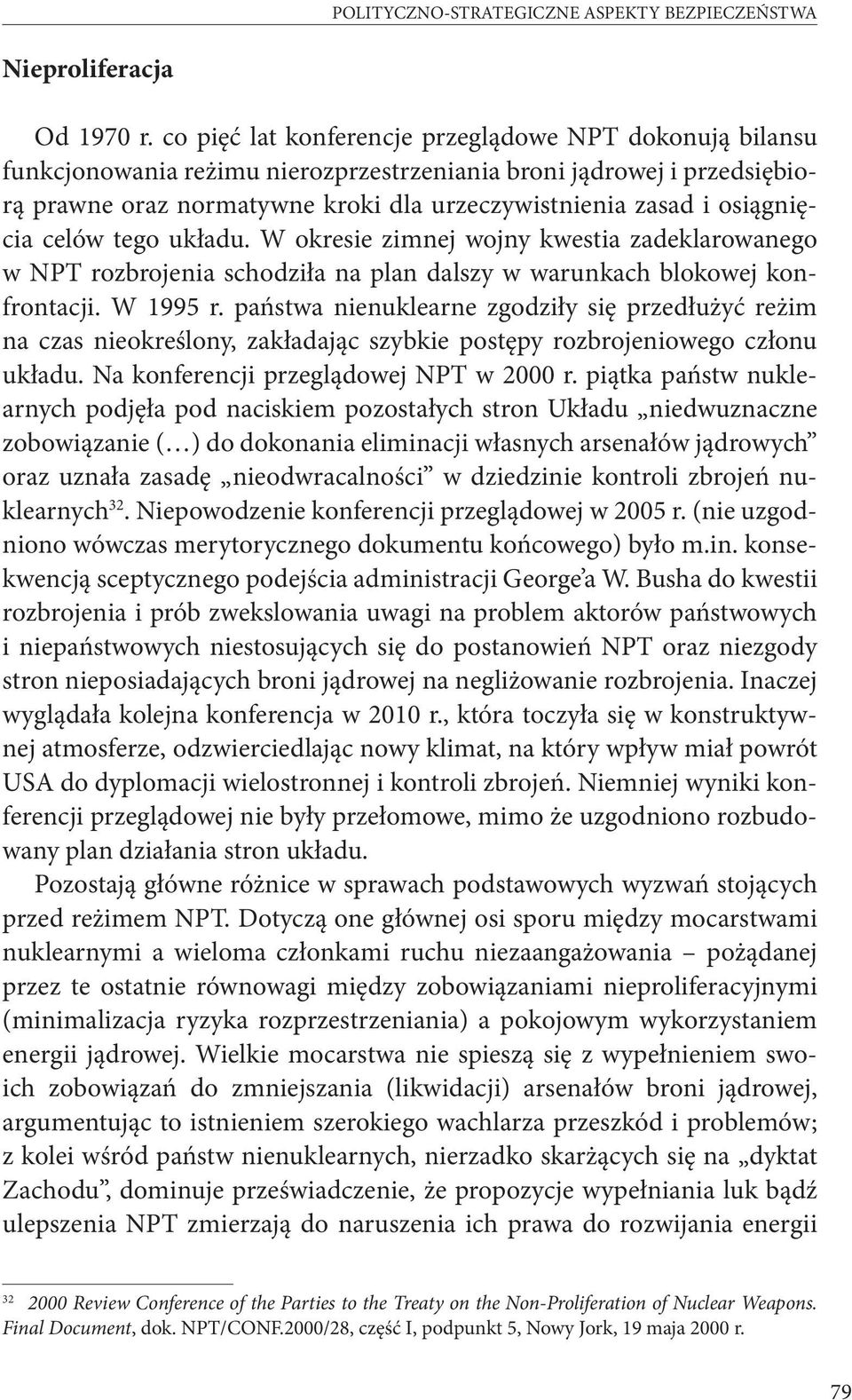 osiągnięcia celów tego układu. W okresie zimnej wojny kwestia zadeklarowanego w NPT rozbrojenia schodziła na plan dalszy w warunkach blokowej konfrontacji. W 1995 r.