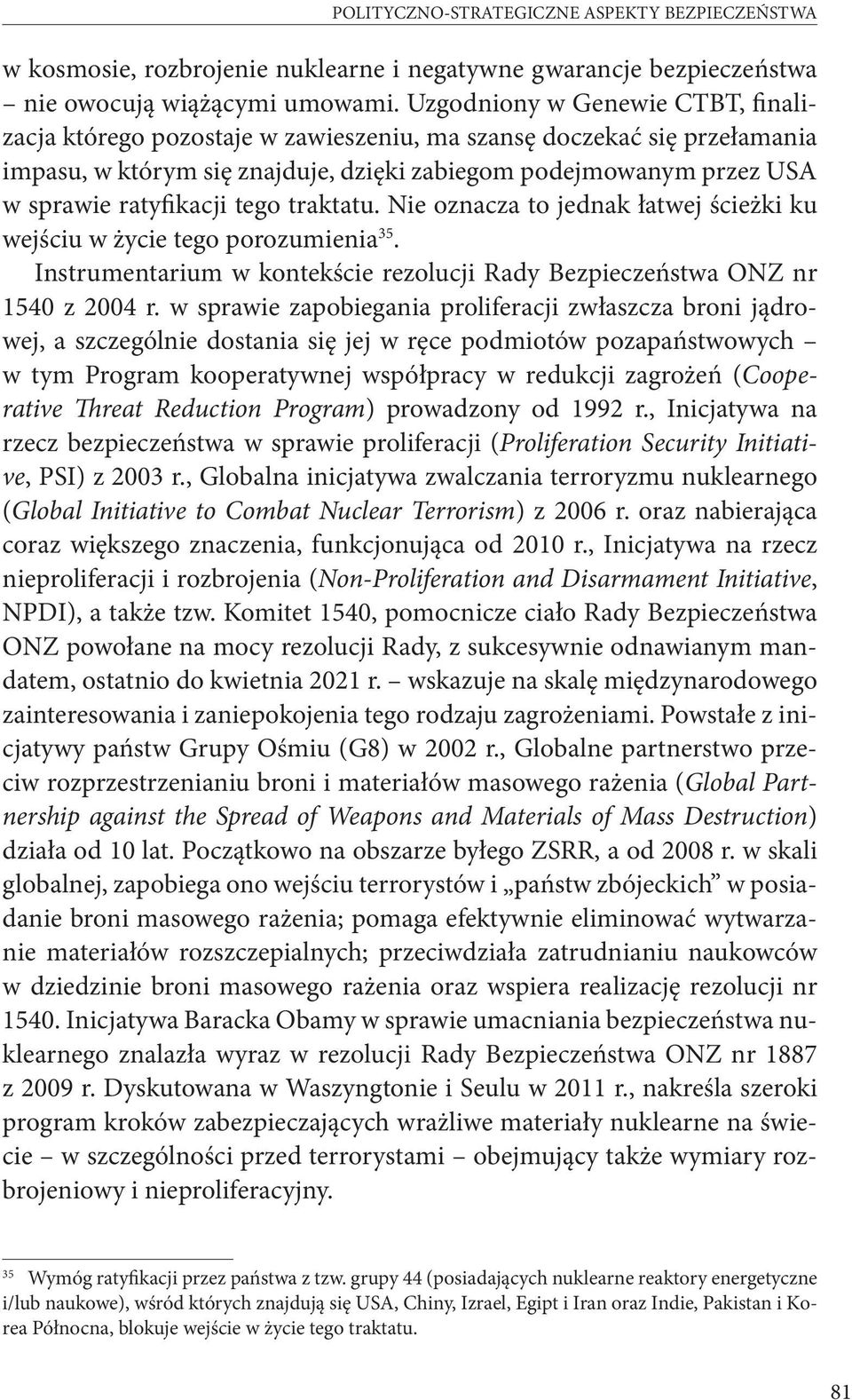 tego traktatu. Nie oznacza to jednak łatwej ścieżki ku wejściu w życie tego porozumienia 35. Instrumentarium w kontekście rezolucji Rady Bezpieczeństwa ONZ nr 1540 z 2004 r.