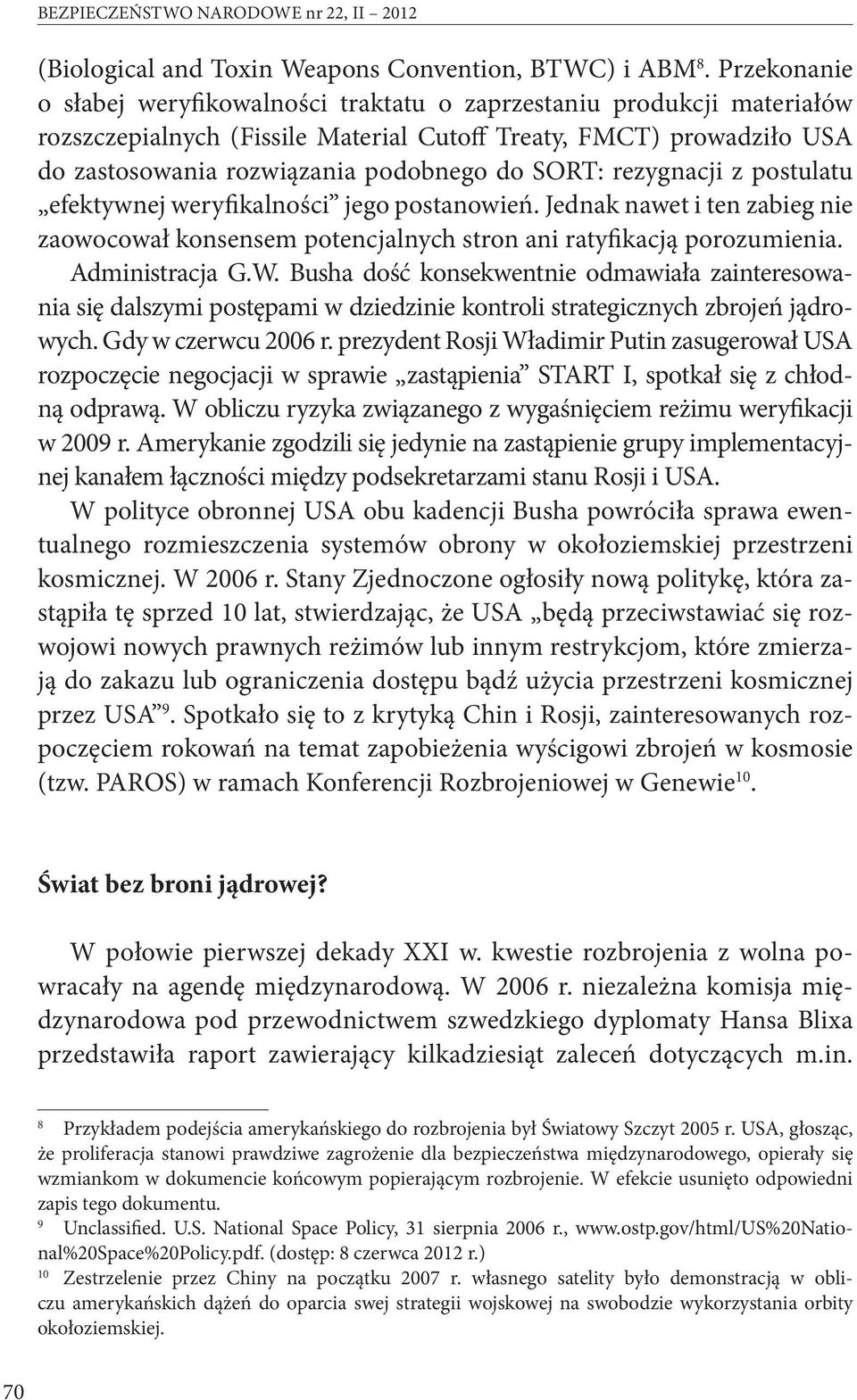 SORT: rezygnacji z postulatu efektywnej weryfikalności jego postanowień. Jednak nawet i ten zabieg nie zaowocował konsensem potencjalnych stron ani ratyfikacją porozumienia. Administracja G.W.