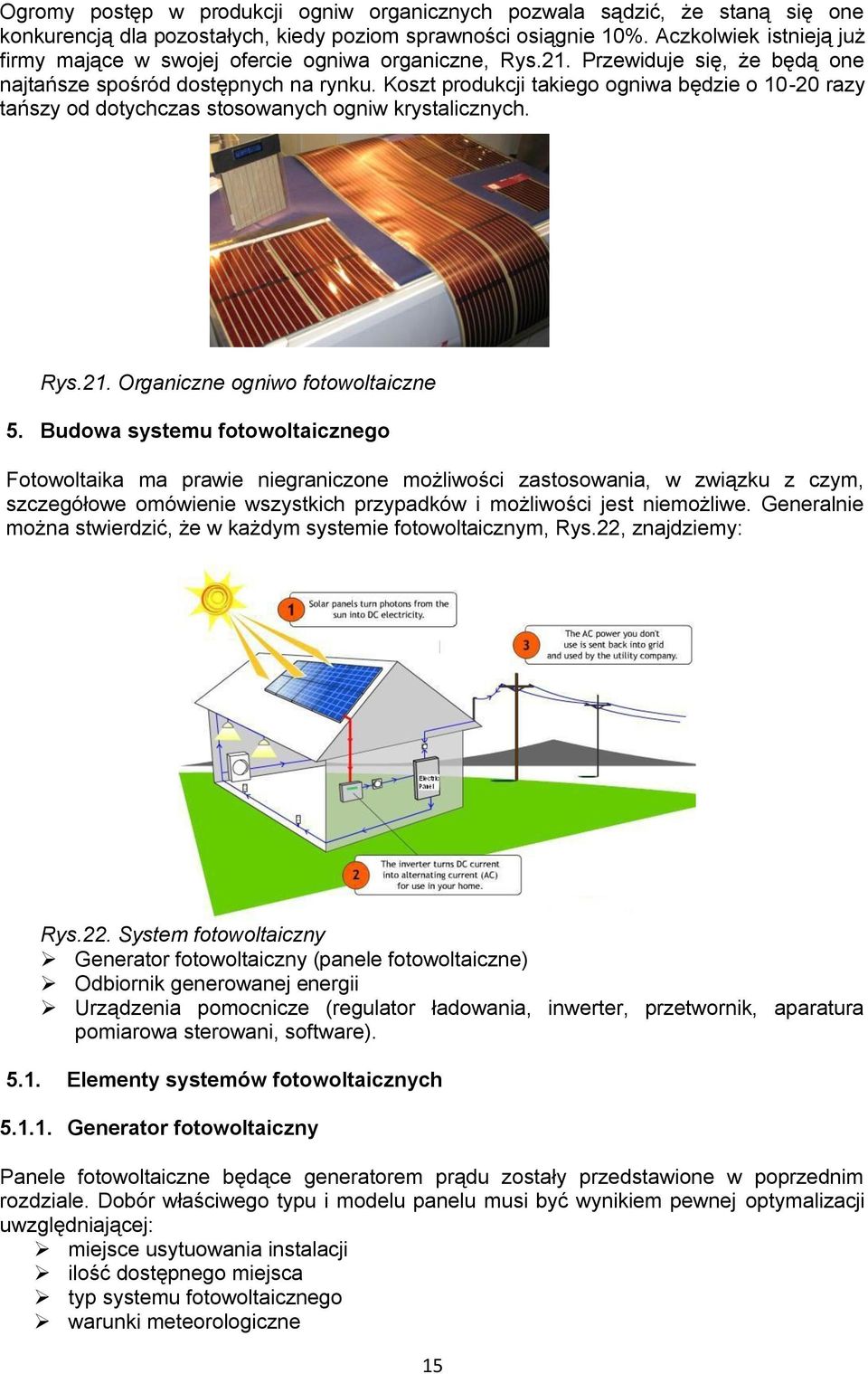 Koszt produkcji takiego ogniwa będzie o 10-20 razy tańszy od dotychczas stosowanych ogniw krystalicznych. Rys.21. Organiczne ogniwo fotowoltaiczne 5.