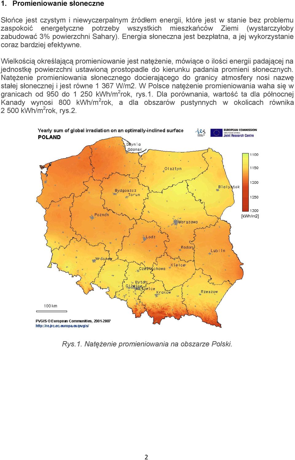 Wielkością określającą promieniowanie jest natężenie, mówiące o ilości energii padającej na jednostkę powierzchni ustawioną prostopadle do kierunku padania promieni słonecznych.