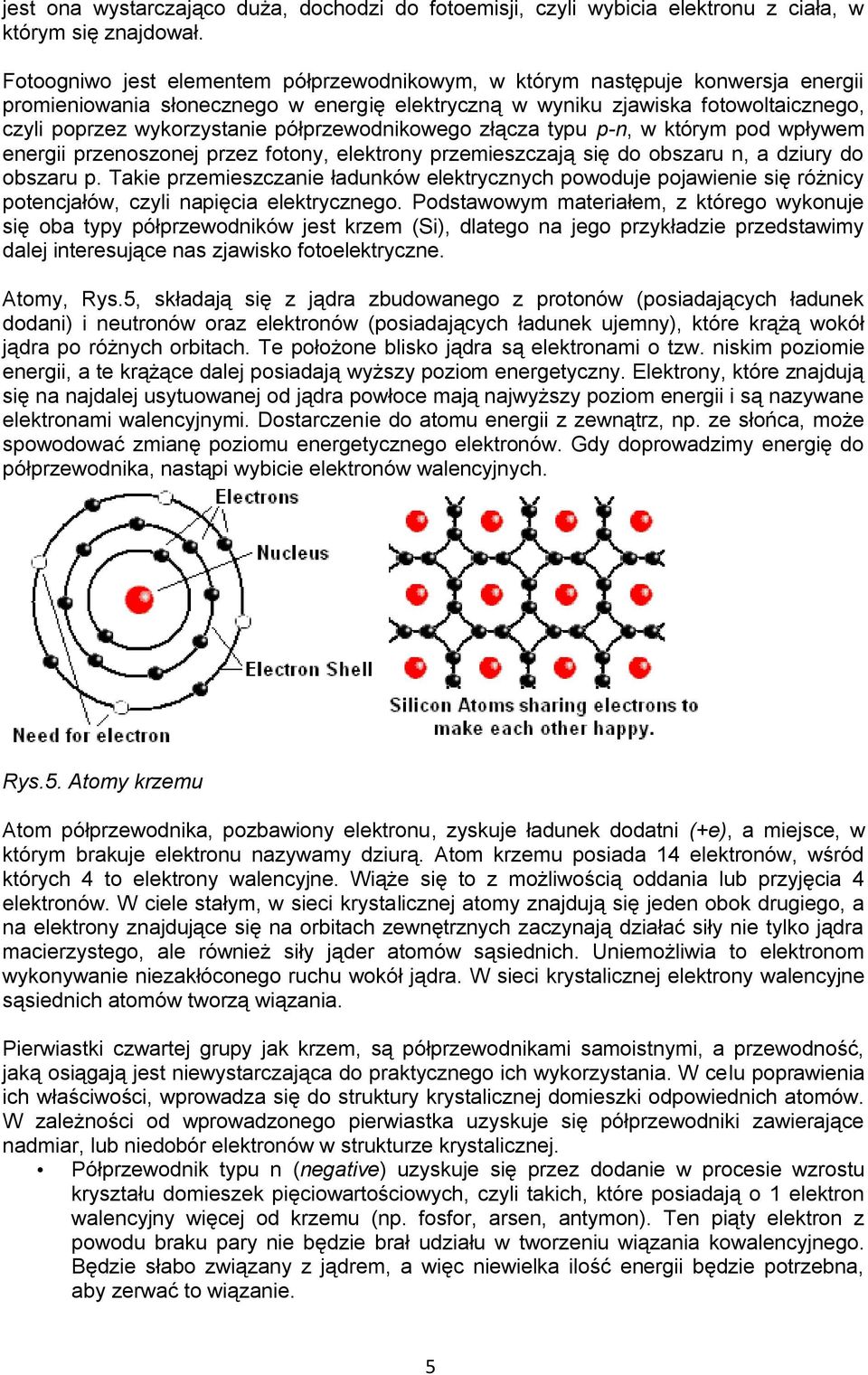 półprzewodnikowego złącza typu p-n, w którym pod wpływem energii przenoszonej przez fotony, elektrony przemieszczają się do obszaru n, a dziury do obszaru p.