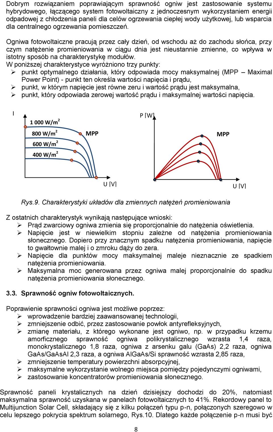 Ogniwa fotowoltaiczne pracują przez cały dzień, od wschodu aż do zachodu słońca, przy czym natężenie promieniowania w ciągu dnia jest nieustannie zmienne, co wpływa w istotny sposób na