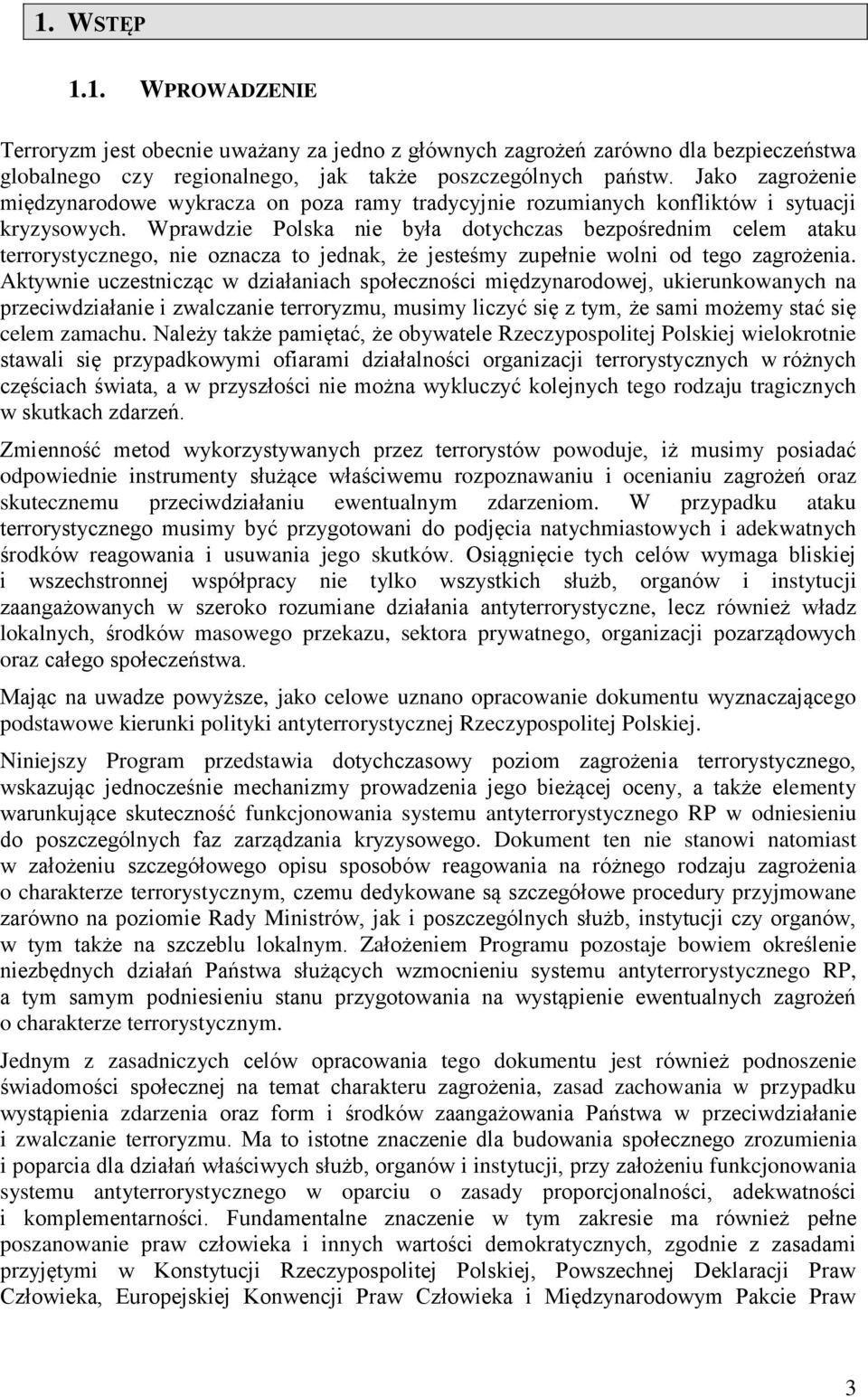 Wprawdzie Polska nie była dotychczas bezpośrednim celem ataku terrorystycznego, nie oznacza to jednak, że jesteśmy zupełnie wolni od tego zagrożenia.