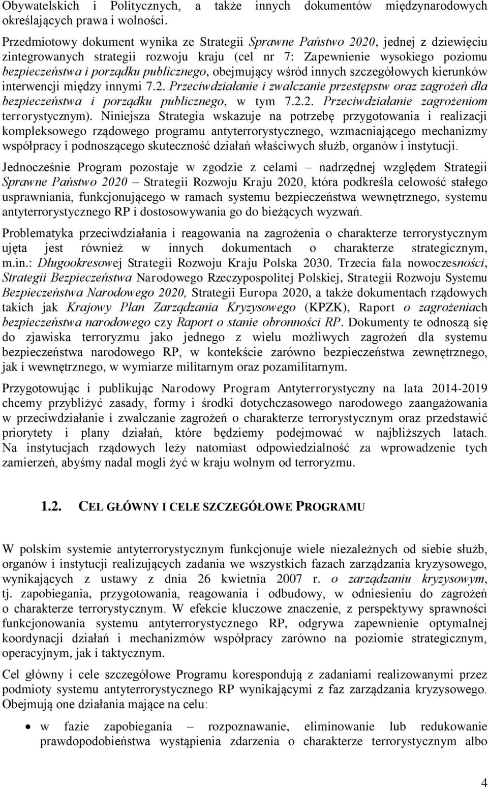 publicznego, obejmujący wśród innych szczegółowych kierunków interwencji między innymi 7.2. Przeciwdziałanie i zwalczanie przestępstw oraz zagrożeń dla bezpieczeństwa i porządku publicznego, w tym 7.