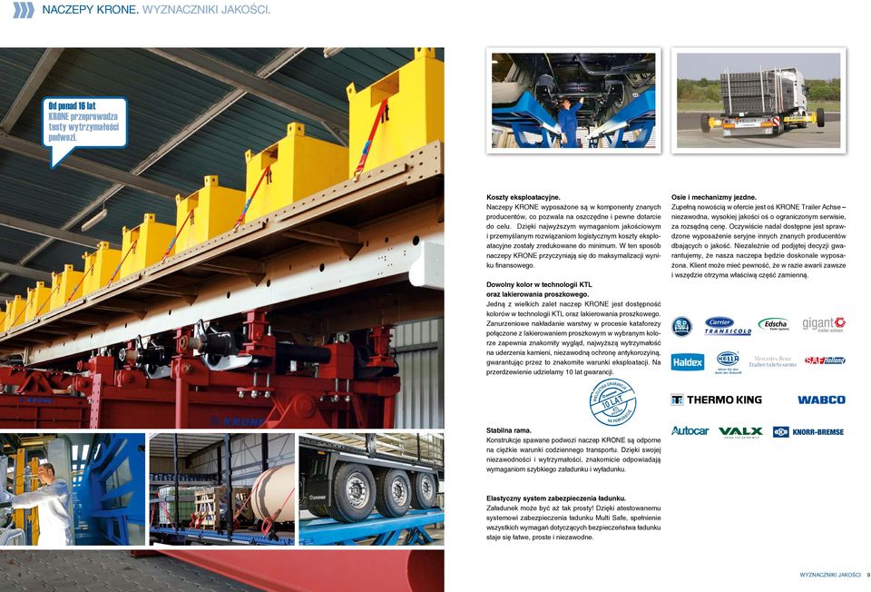 Dzięki najwyższym wymaganiom jakościowym i przemyślanym rozwiązaniom logistycznym koszty eksploatacyjne zostały zredukowane do minimum.