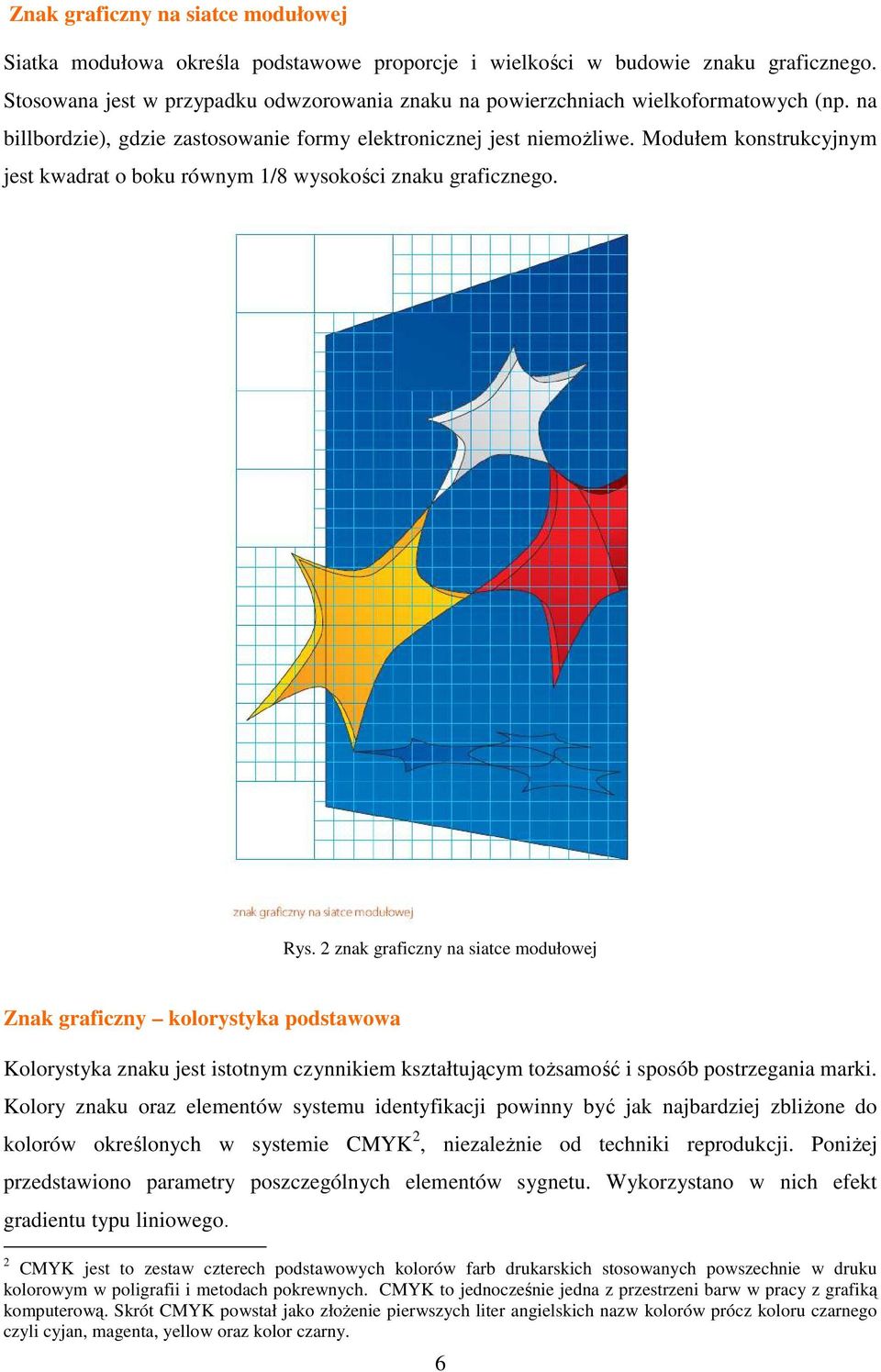 Modułem konstrukcyjnym jest kwadrat o boku równym 1/8 wysokości znaku graficznego. Rys.