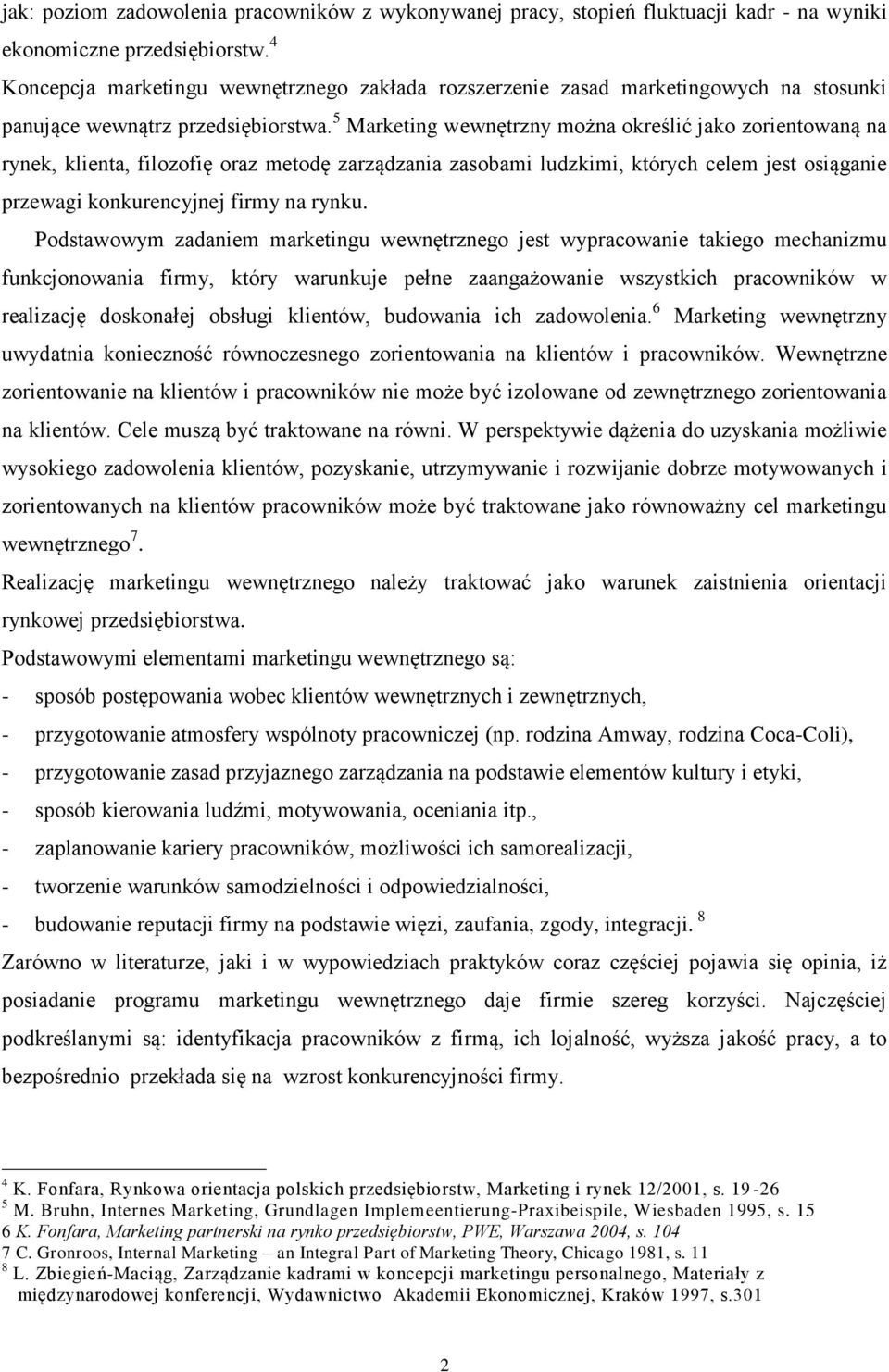 5 Marketing wewnętrzny można określić jako zorientowaną na rynek, klienta, filozofię oraz metodę zarządzania zasobami ludzkimi, których celem jest osiąganie przewagi konkurencyjnej firmy na rynku.