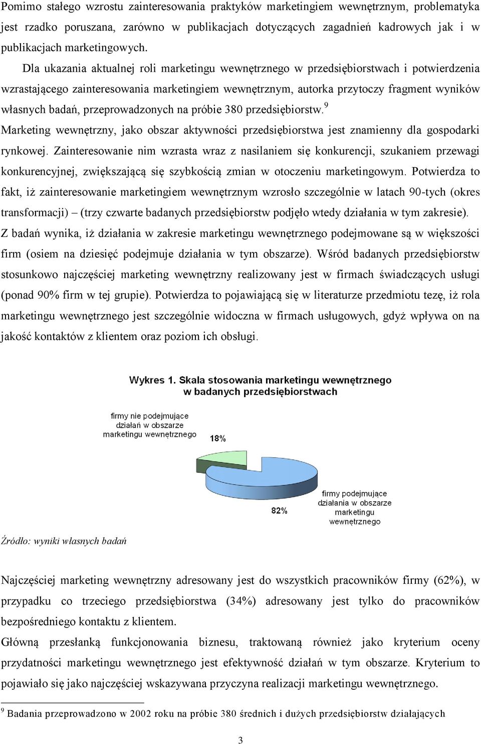 Dla ukazania aktualnej roli marketingu wewnętrznego w przedsiębiorstwach i potwierdzenia wzrastającego zainteresowania marketingiem wewnętrznym, autorka przytoczy fragment wyników własnych badań,