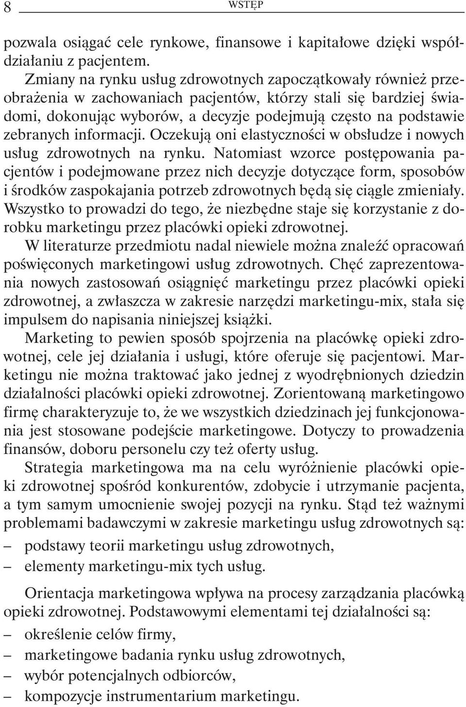 zebranych informacji. Oczekują oni elastyczności w obsłudze i nowych usług zdrowotnych na rynku.