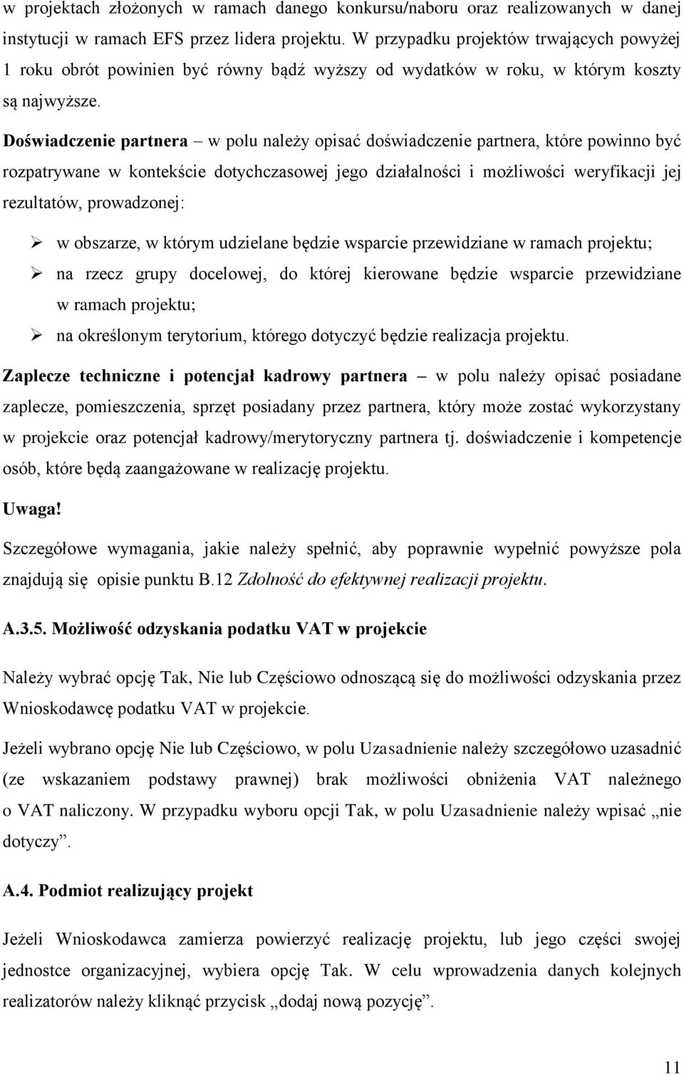 Doświadczenie partnera w polu należy opisać doświadczenie partnera, które powinno być rozpatrywane w kontekście dotychczasowej jego działalności i możliwości weryfikacji jej rezultatów, prowadzonej: