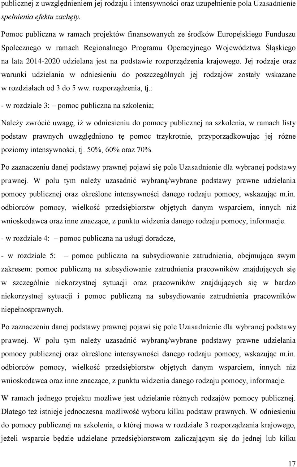 podstawie rozporządzenia krajowego. Jej rodzaje oraz warunki udzielania w odniesieniu do poszczególnych jej rodzajów zostały wskazane w rozdziałach od 3 do 5 ww. rozporządzenia, tj.