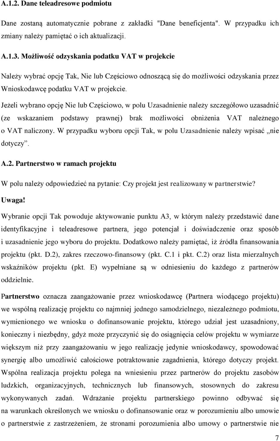 Jeżeli wybrano opcję Nie lub Częściowo, w polu Uzasadnienie należy szczegółowo uzasadnić (ze wskazaniem podstawy prawnej) brak możliwości obniżenia VAT należnego o VAT naliczony.