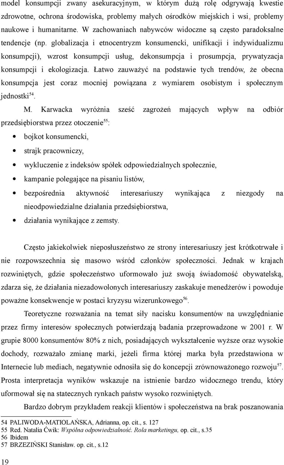 globalizacja i etnocentryzm konsumencki, unifikacji i indywidualizmu konsumpcji), wzrost konsumpcji usług, dekonsumpcja i prosumpcja, prywatyzacja konsumpcji i ekologizacja.