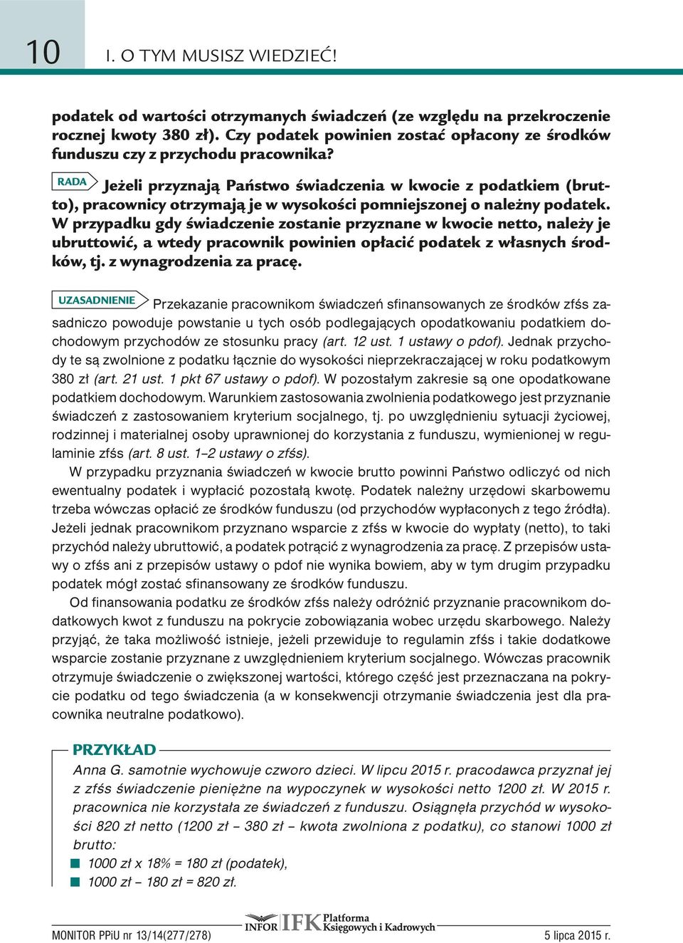 RADA Jeżeli przyznają Państwo świadczenia w kwocie z podatkiem (brutto), pracownicy otrzymają je w wysokości pomniejszonej o należny podatek.