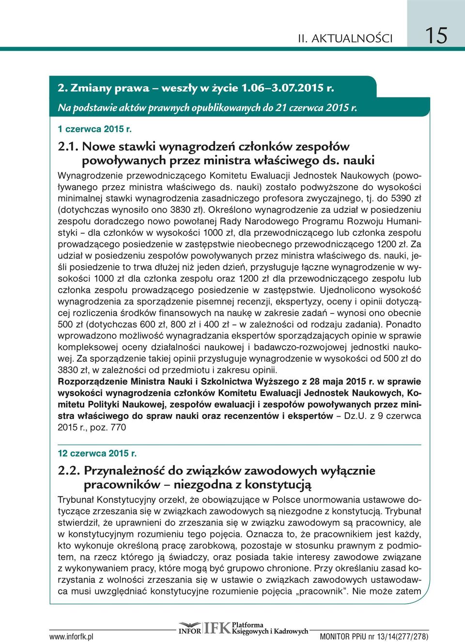 nauki) zostało podwyższone do wysokości minimalnej stawki wynagrodzenia zasadniczego profesora zwyczajnego, tj. do 5390 zł (dotychczas wynosiło ono 3830 zł).