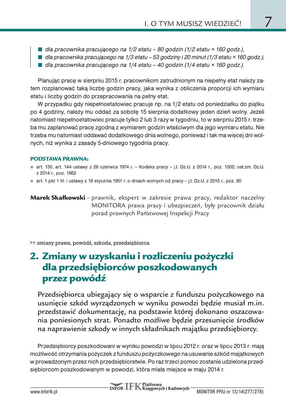 pracownikom zatrudnionym na niepełny etat należy zatem rozplanować taką liczbę godzin pracy, jaka wynika z obliczenia proporcji ich wymiaru etatu i liczby godzin do przepracowania na pełny etat.