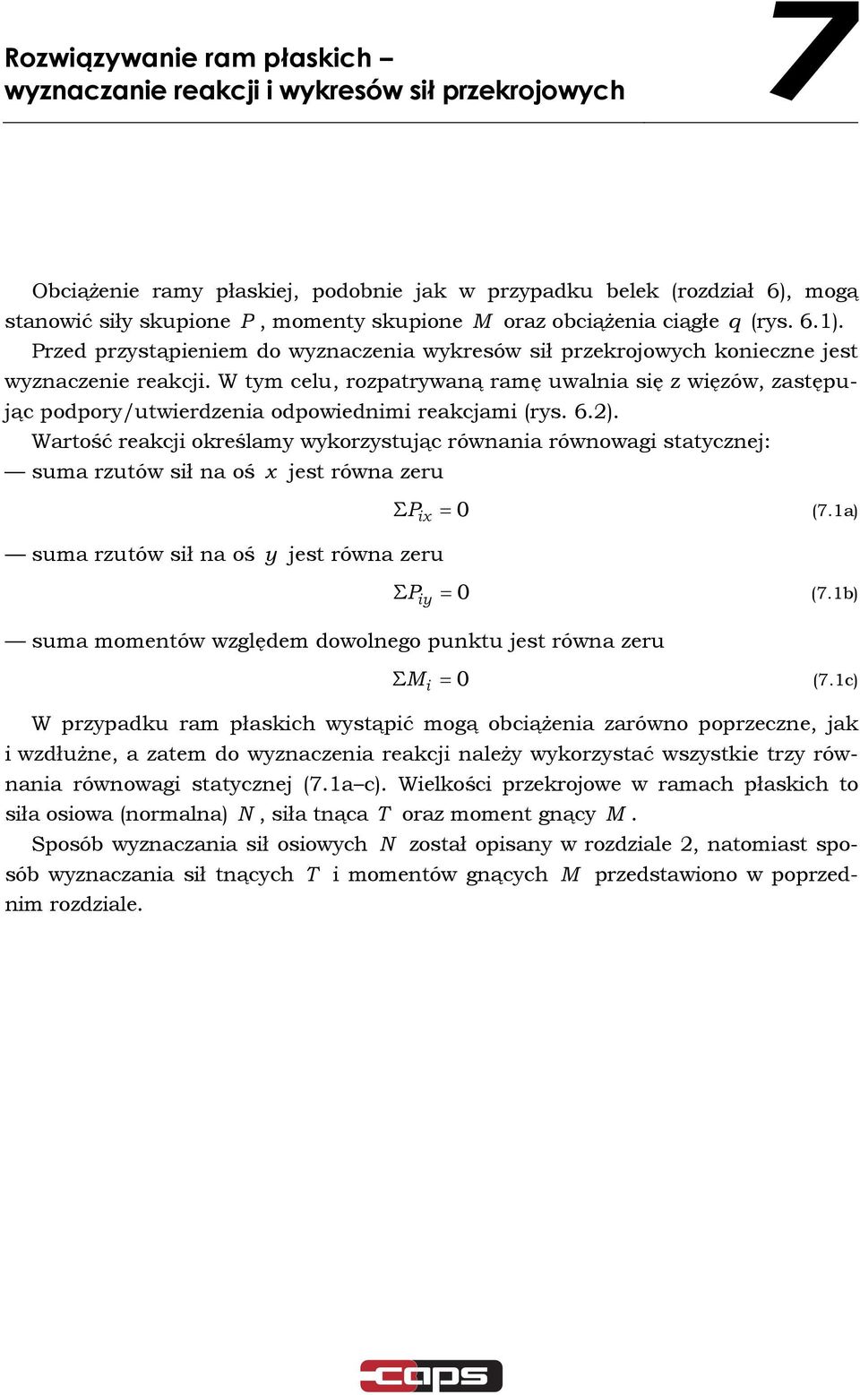 W tm ceu, rozpatrwaną ramę uwania się z więzów, zastępując podpor/utwierdzenia odpowiednimi reakcjami rs. 6.