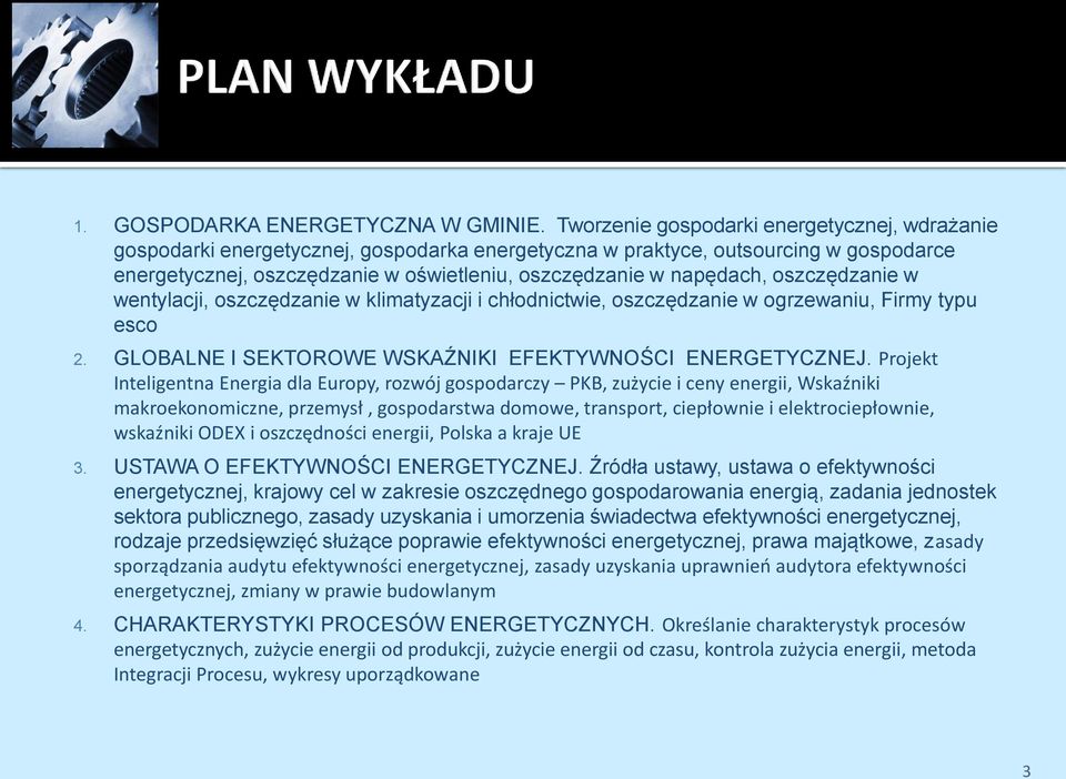 napędach, oszczędzanie w wentylacji, oszczędzanie w klimatyzacji i chłodnictwie, oszczędzanie w ogrzewaniu, Firmy typu esco 2. GLOBALNE I SEKTOROWE WSKAŹNIKI EFEKTYWNOŚCI ENERGETYCZNEJ.