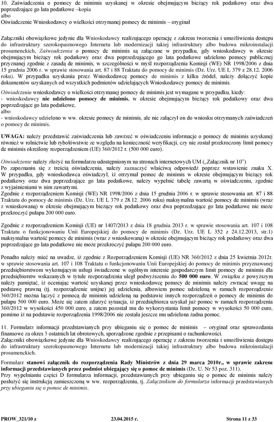 takiej infrastruktury albo budowa mikroinstalacji prosumenckich, Zaświadczenia o pomocy de minimis są załączane w przypadku, gdy wnioskodawcy w okresie obejmującym bieżący rok podatkowy oraz dwa